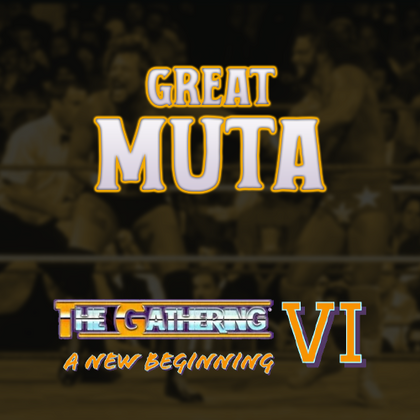 Gathering VI - Great Muta